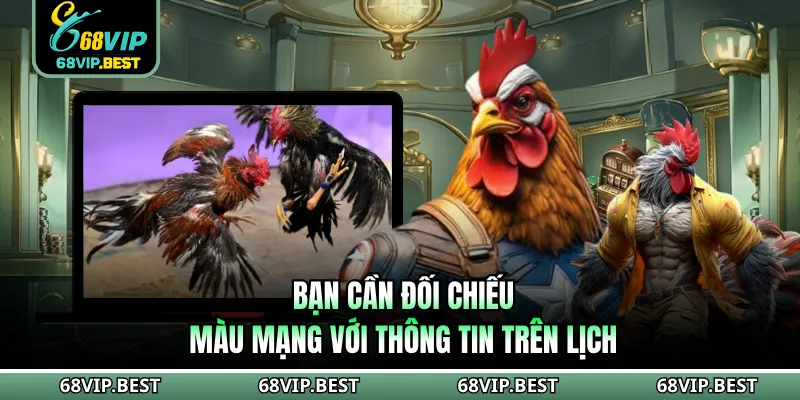 Bạn cần đối chiếu màu mạng với thông tin trên lịch