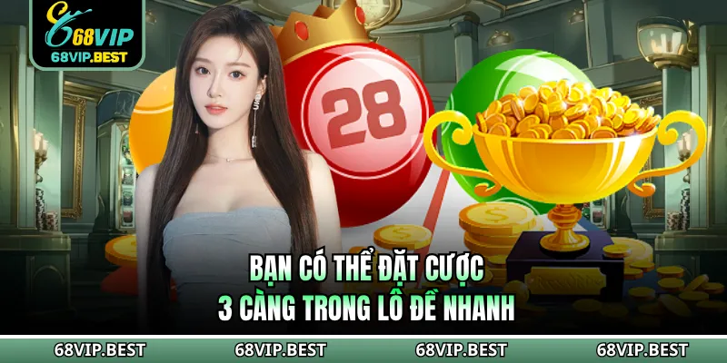 Bạn có thể đặt cược 3 càng trong lô đề nhanh