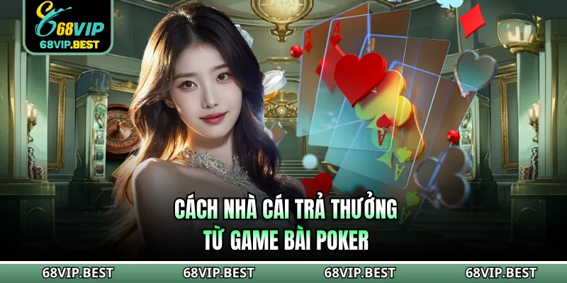 Cách nhà cái trả thưởng từ game bài Poker