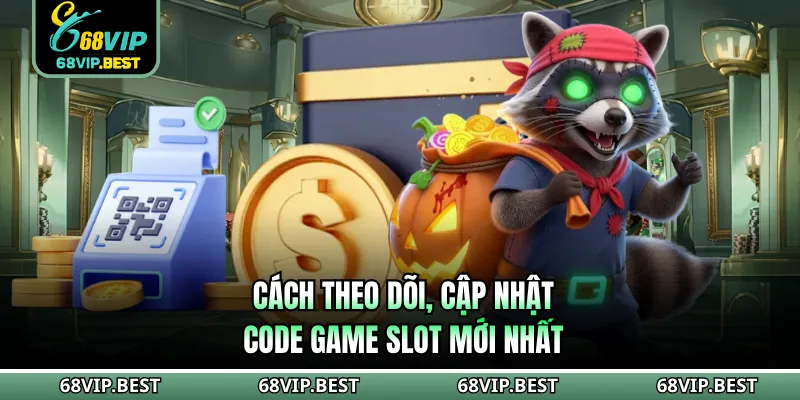 Cách theo dõi, cập nhật code game slot mới nhất