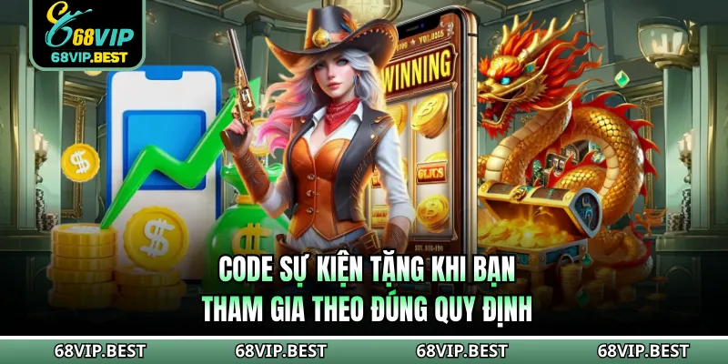 Code sự kiện tặng khi bạn tham gia theo đúng quy định