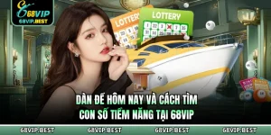 Dàn Đề Hôm Nay Và Cách Tìm Con Số Tiềm Năng Tại 68VIP
