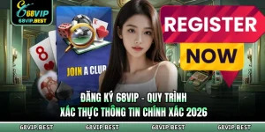 Đăng Ký 68vip - Quy Trình Xác Thực Thông Tin Chính Xác 2026