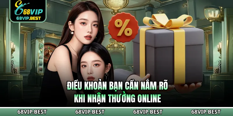 Điều khoản bạn cần nắm rõ khi nhận thưởng online