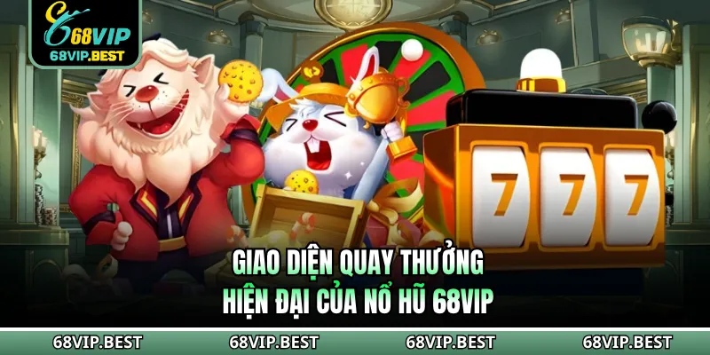 Giao diện quay thưởng hiện đại của nổ hũ 68VIP