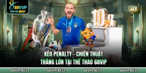 Kèo Penalty - Chiến Thuật Thắng Lớn Tại Thể Thao 68VIP