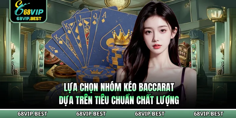 Lựa chọn nhóm kéo Baccarat dựa trên tiêu chuẩn chất lượng