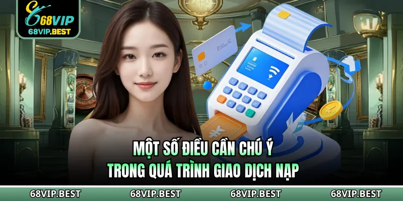 Một số điều cần chú ý trong quá trình giao dịch nạp