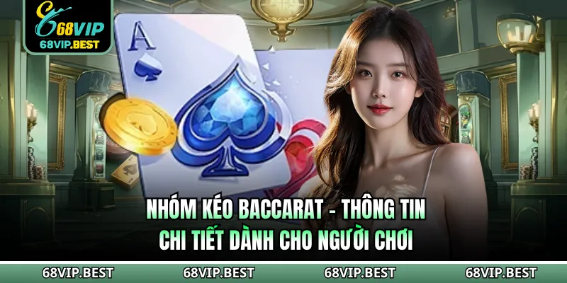 Nhóm Kéo Baccarat 68VIP - Thông Tin Chi Tiết Dành Cho Người Chơi