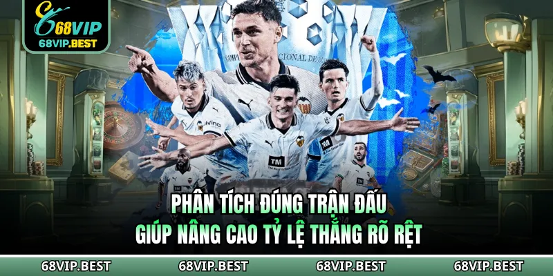 Phân tích đúng trận đấu giúp nâng cao tỷ lệ thắng rõ rệt
