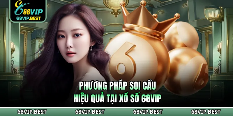 Phương pháp soi cầu hiệu quả tại xổ số 68VIP