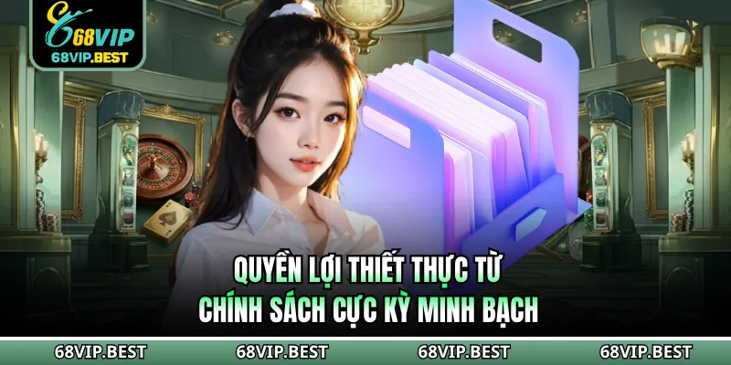 Quyền lợi thiết thực từ chính sách cực kỳ minh bạch