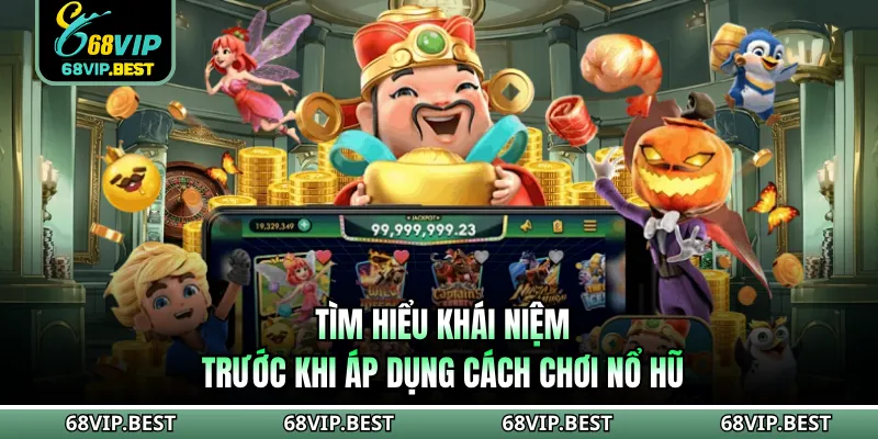 Tìm hiểu khái niệm trước khi áp dụng cách chơi nổ hũ