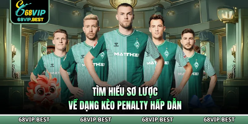Tìm hiểu sơ lược về dạng kèo Penalty hấp dẫn