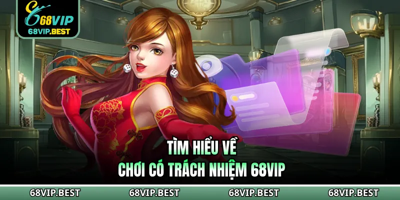 Tìm hiểu về chơi có trách nhiệm 68VIP