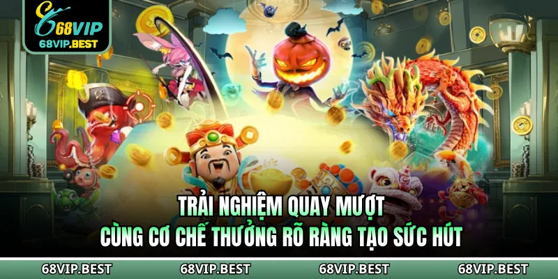 Trải nghiệm quay mượt cùng cơ chế thưởng rõ ràng tạo sức hút