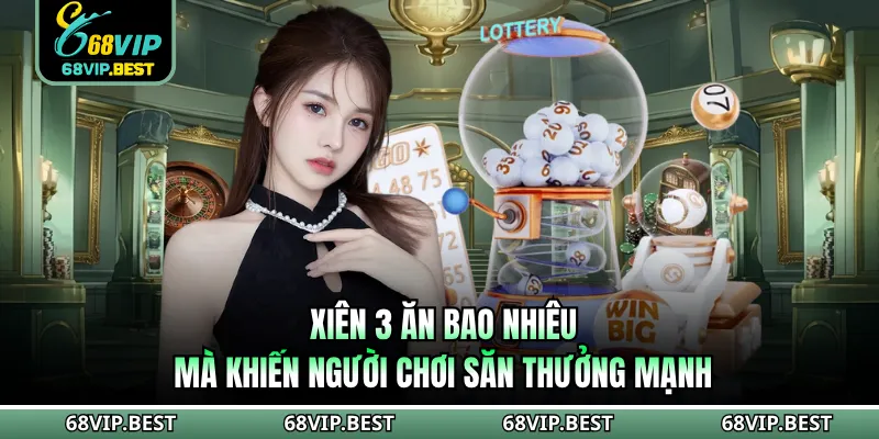 Xiên 3 Ăn Bao Nhiêu Mà Khiến Người Chơi Săn Thưởng Mạnh