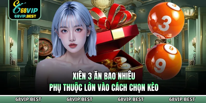 Xiên 3 ăn bao nhiêu phụ thuộc lớn vào cách chọn kèo