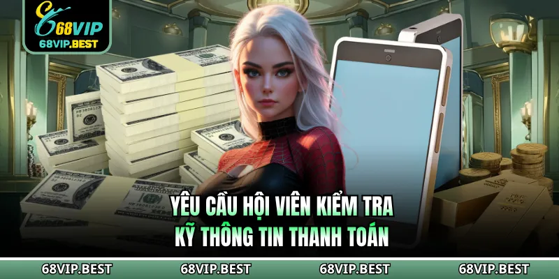 Yêu cầu hội viên kiểm tra kỹ thông tin thanh toán